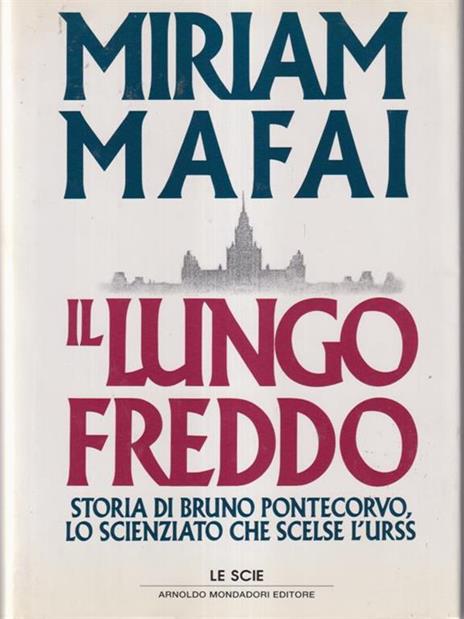 Il lungo freddo. Storia di Bruno Pontecorvo scienziato atomico - Miriam Mafai - copertina