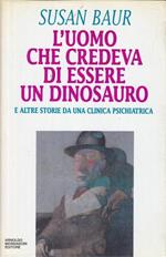 L' uomo che credeva di essere un dinosauro e altre storie da una clinica psichiatrica