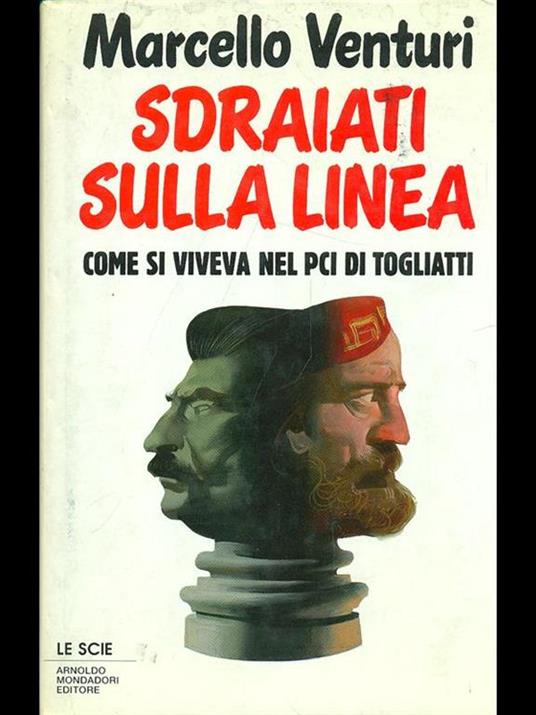 Sdraiati sulla linea. Come si viveva nel PCI di Togliatti - Marcello Venturi - copertina