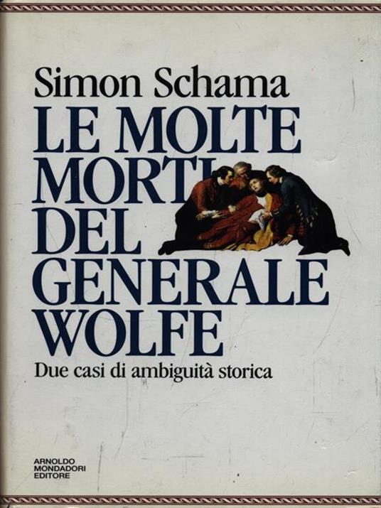 Le molte morti del generale Wolfe. Due casi di ambiguità storica - Simon Schama - copertina