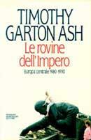 Le rovine dell'impero. Europa centrale 1980-1990 - Timothy Garton Ash - copertina