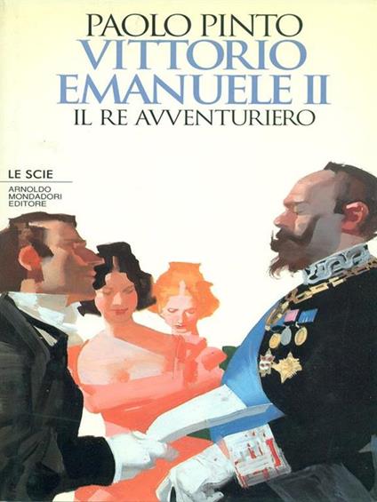 Vittorio Emanuele II. Il re avventuriero - Paolo Pinto - copertina