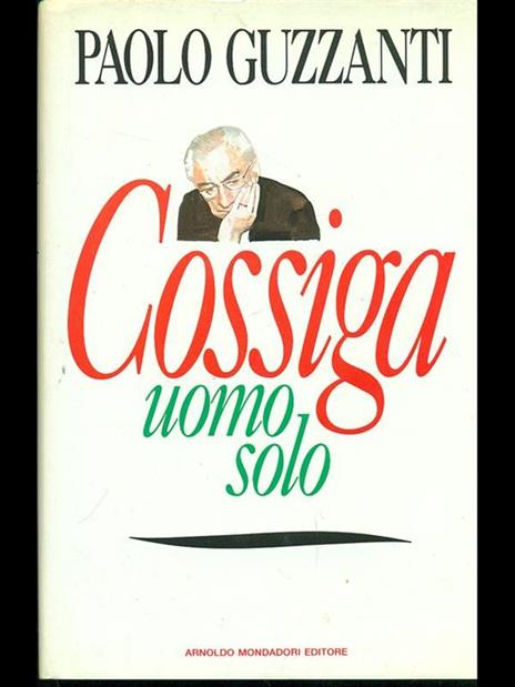 Cossiga uomo solo - Paolo Guzzanti - 2