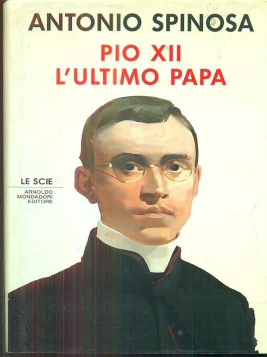 Pio XII. L'ultimo papa - Antonio Spinosa - 2