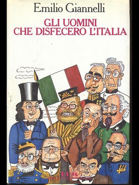 Gli uomini che disfecero l'Italia - Emilio Giannelli - 2