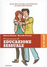 Ragazzi e ragazze, come cambia il mio corpo, il gioco, l'amicizia, l'amore. Programma di educazione sessuale. 11-14 anni - Roberta Giommi,Marcello Perrotta - copertina