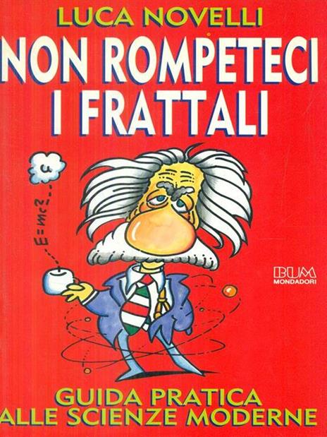 Non rompeteci i frattali. Guida pratica alle scienze moderne - Luca Novelli - copertina