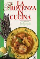 La Provenza in cucina. Ediz. illustrata