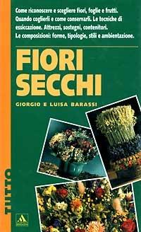 Fiori secchi - Giorgio Barassi,Luisa Barassi - 2