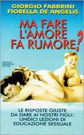 Ma fare l'amore fa rumore? Le domande dei bambini, le nostre risposte