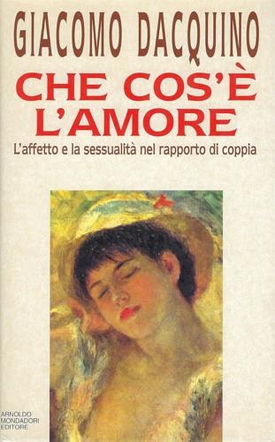 Che cos'è l'amore. L'affetto e la sessualità nel rapporto di coppia - Giacomo Dacquino - copertina