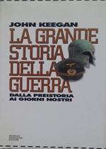 La grande storia della guerra. Dalla preistoria ai giorni nostri