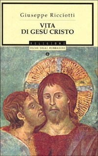 Vita di Gesù Cristo - Giuseppe Ricciotti - Libro - Mondadori - Oscar saggi  | IBS