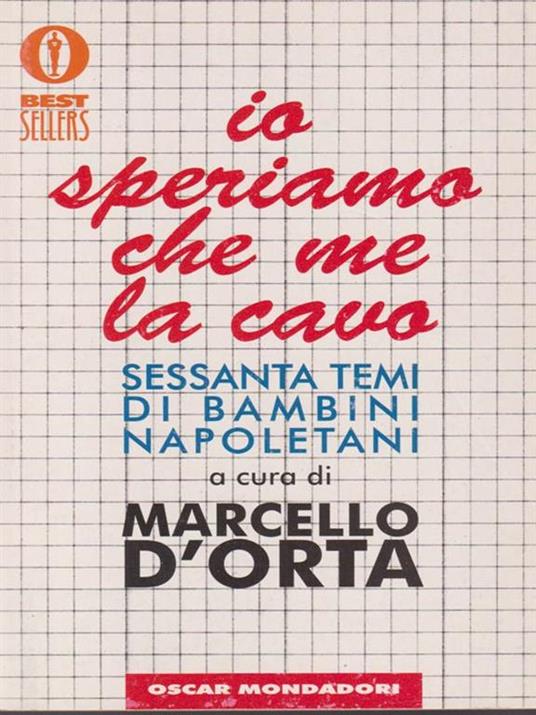 Io speriamo che me la cavo. Sessanta temi di bambini napoletani - Marcello  D'Orta - Libro - Mondadori - Oscar bestsellers | IBS