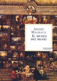 Il museo dei musei. Le voci del silenzio - André Malraux - copertina