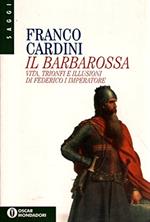 Il Barbarossa. Vita, trionfi e illusioni di Federico I imperatore