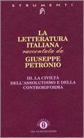 La letteratura italiana. Vol. 3: La civiltà dell'Assolutismo e della Controriforma.