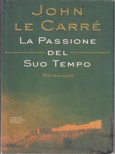 La passione del suo tempo - John Le Carré - 2