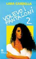 Volevo i pantaloni. Vol. 2 - Lara Cardella - copertina