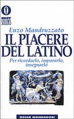 Il piacere del latino. Per ricordarlo, impararlo, insegnarlo