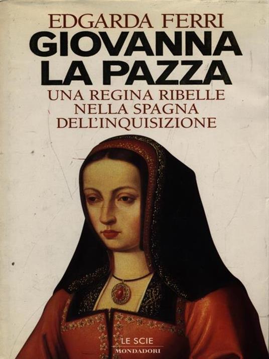 Giovanna la Pazza - Edgarda Ferri - copertina