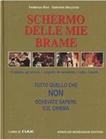 Schermo delle mie brame. Tutto quello che non dovevate sapere sul cinema