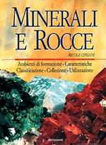 Minerali e rocce. Ambienti di formazione, caratteristiche, classificazione, collezione, utilizzazione