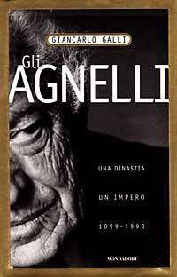 Gli Agnelli. Storia di una dinastia - Giancarlo Galli - copertina