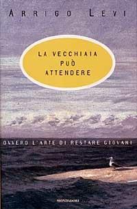 La vecchiaia può attendere - Arrigo Levi - 3