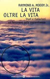 La vita oltre la vita. Studi e rivelazioni sul fenomeno della sopravvivenza - Raymond A. jr. Moody - copertina