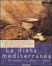 La dieta mediterranea - Roberta Salvadori,Laura Landra,Margherita Landra - copertina