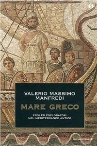 Mare greco. Eroi ed esploratori nel Mediterraneo antico - Valerio Massimo Manfredi,Lorenzo Braccesi - copertina