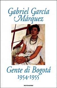 Gente di Bogotà. 1954-55 - Gabriel García Márquez - copertina