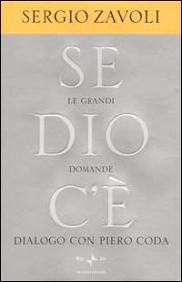 Se Dio c'è. Le grandi domande - Sergio Zavoli,Piero Coda - copertina