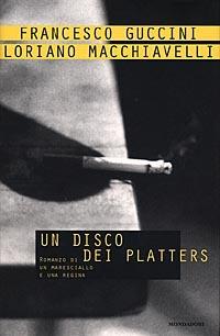 Un disco dei Platters. Romanzo di un maresciallo e una regina - Francesco Guccini,Loriano Macchiavelli - 2