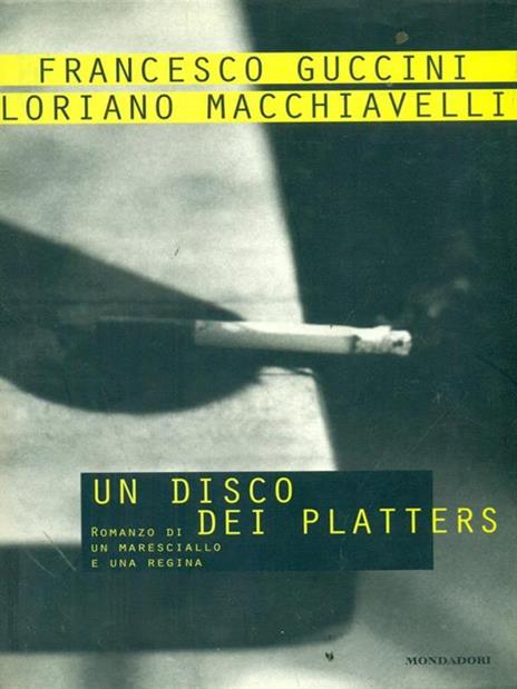 Un disco dei Platters. Romanzo di un maresciallo e una regina - Francesco Guccini,Loriano Macchiavelli - copertina