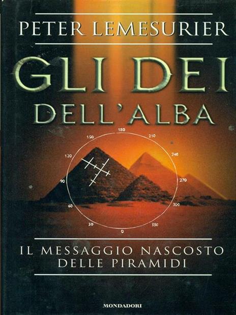 Gli dei dell'alba. Il messaggio nascosto delle piramidi - Peter Lemesurier - 2