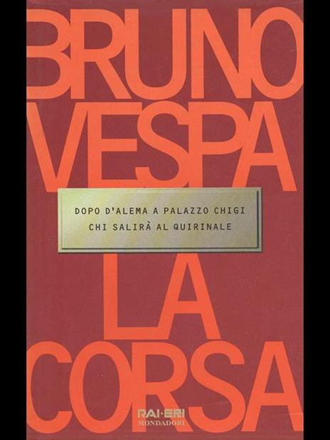 La corsa. Dopo D'Alema a Palazzo Chigi chi salirà al Quirinale - Bruno Vespa - 2