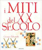 I miti del XX secolo. Ediz. illustrata - Giorgio Taborelli - copertina