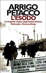 L' esodo. La tragedia negata degli italiani d'Istria, Dalmazia e Venezia Giulia