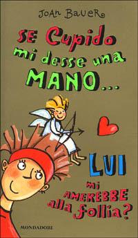 Se Cupido mi desse una mano... lui mi amerebbe alla follia? - Joan Bauer - copertina