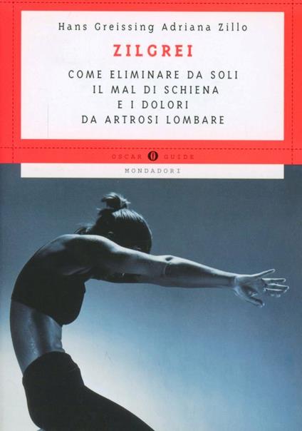 Come eliminare da soli il mal di schiena e i dolori da artrosi lombare - Hans Greissing,Adriana Zillo Monti - copertina