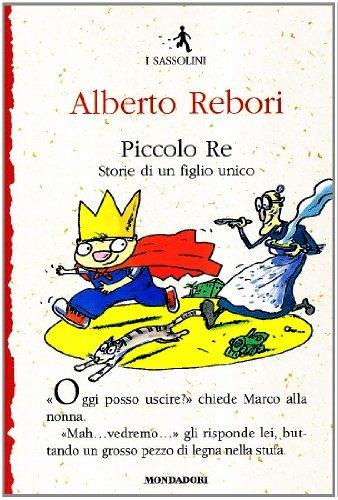 Piccolo re. Storie di un figlio unico - Alberto Rebori - copertina