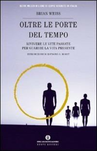 Oltre le porte del tempo. Rivivere le vite passate per guarire la vita presente - Brian L. Weiss - copertina