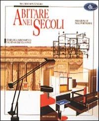 Abitare nei secoli. Storia dell'arredamento dal Rinascimento ad oggi - Riccardo Montenegro - copertina