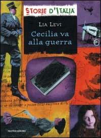 Cecilia va alla guerra - Lia Levi - Libro - Mondadori - Storie d'Italia |  IBS
