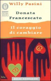 Il coraggio di cambiare - Willy Pasini,Donata Francescato - copertina