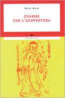 Guarire con l'agopuntura - Peter Mole - copertina