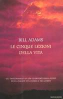 Le cinque lezioni della vita - Bill Adams - copertina