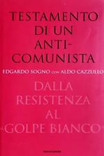 Testamento di un anticomunista. Dalla Resistenza al «golpe bianco»